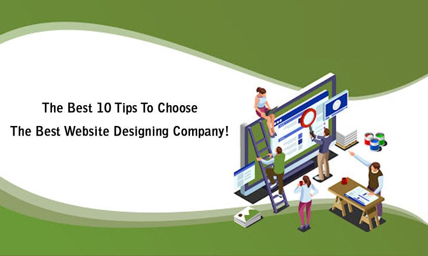 The Best 10 Tips To Choose; The Best Website Designing Company!